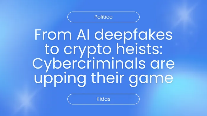 From AI deepfakes to crypto heists: Cybercriminals are upping their game